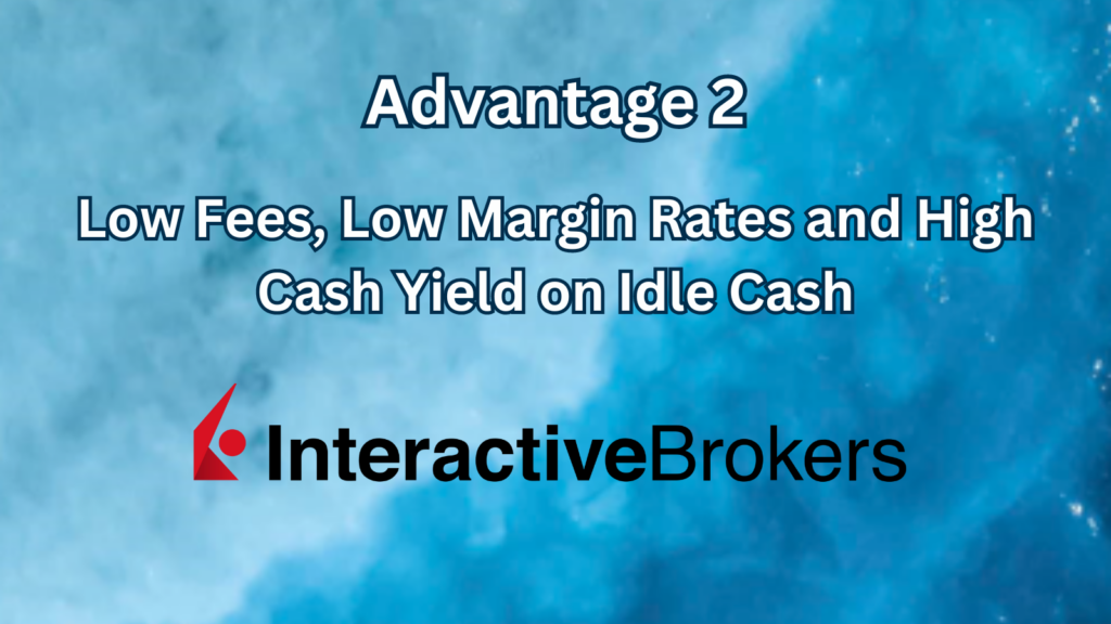Advantage 2 Low Fees, Low Margin Rates and High Cash Yield on Idle Cash