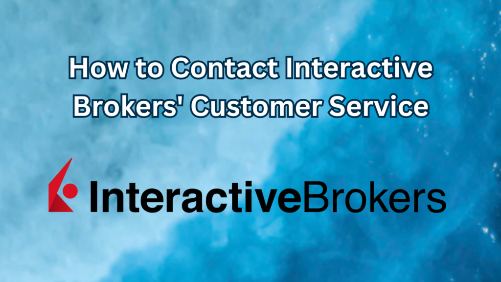 How to Contact Interactive Brokers' Customer Service