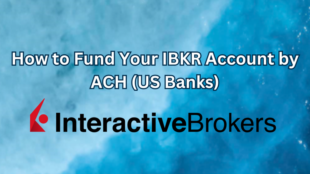 How to Fund Your IBKR Account by ACH (US Banks)