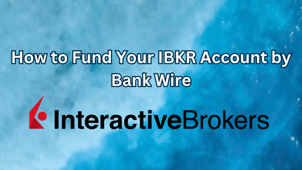 How to Fund Your IBKR Account by Bank Wire