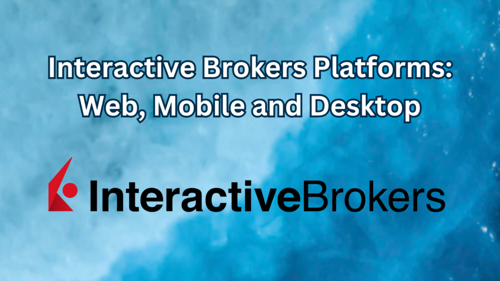 Interactive Brokers Platforms: Web, Mobile and Desktop