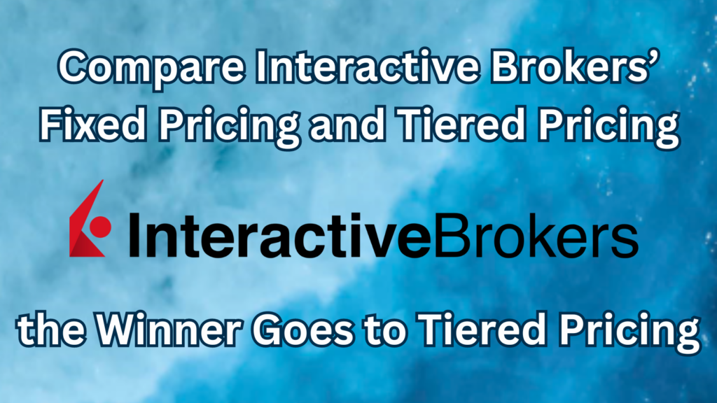 Compare Interactive Brokers Fixed Pricing and Tiered Pricing