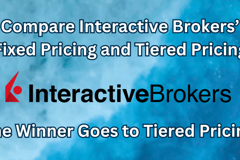 Compare Interactive Brokers Fixed Pricing and Tiered Pricing
