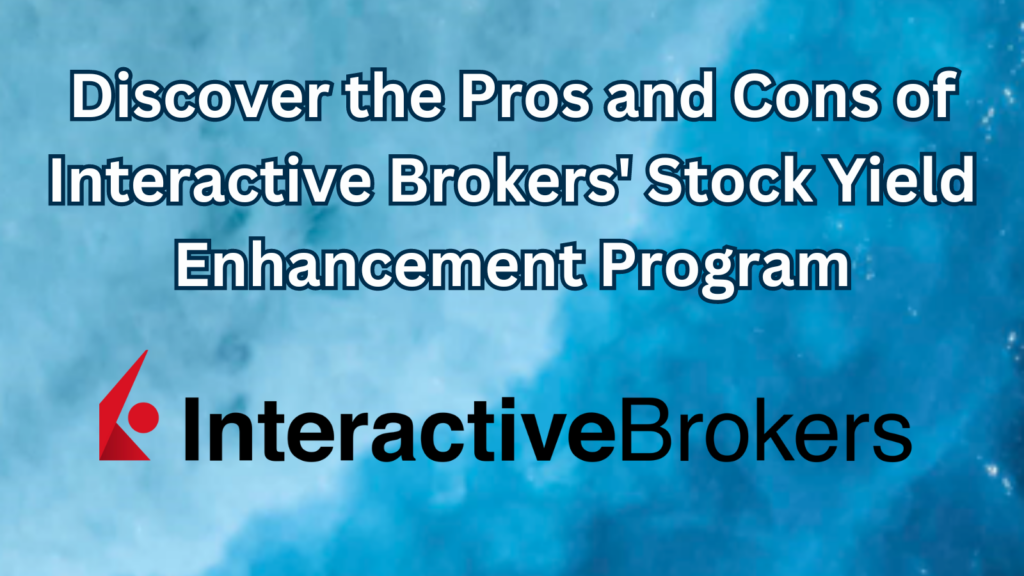 Discover the Pros and Cons of Interactive Brokers' Stock Yield Enhancement Program