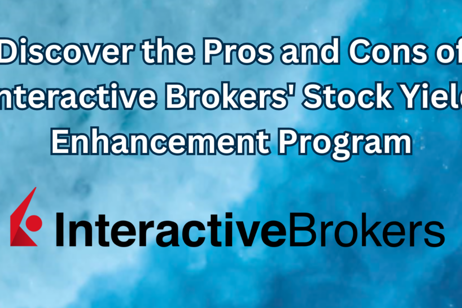 Discover the Pros and Cons of Interactive Brokers' Stock Yield Enhancement Program