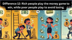 Difference 12: Rich people play the money game to win, while poor people play to avoid losing.