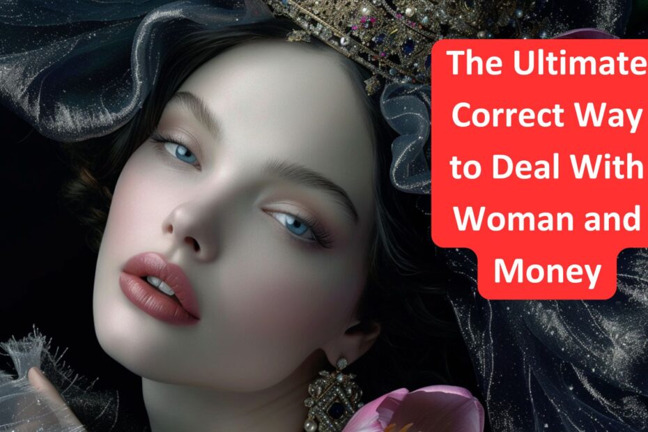 The Ultimate Correct Way to Deal With Woman and Money